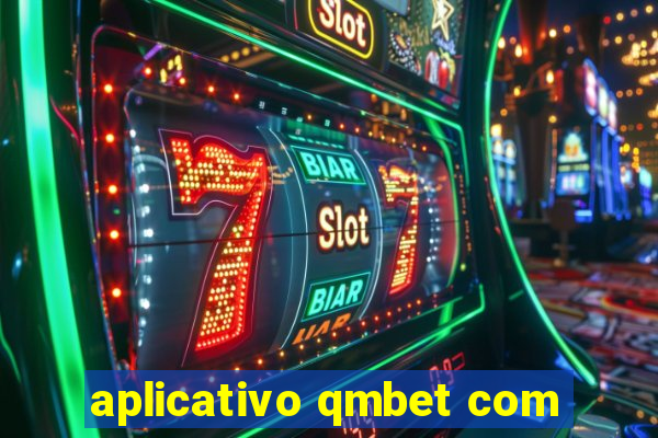 aplicativo qmbet com